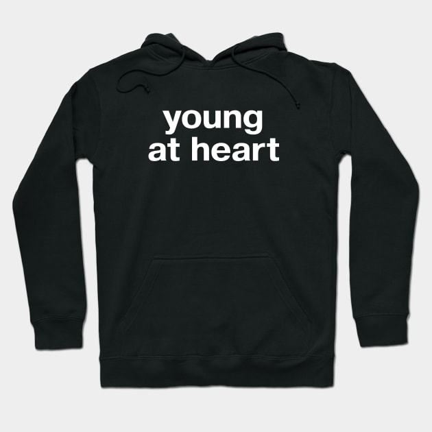 young at heart Hoodie by TheBestWords